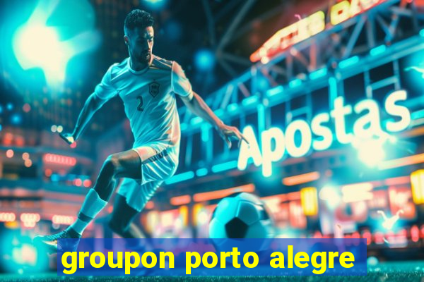 groupon porto alegre